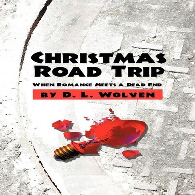 Christmas Road Trip When Romance Meets a Dead End D. L. Wolven Pa