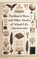 Talbot Baines Reed | Parkhurst Boys, And Other Stories Of School Life | Buch