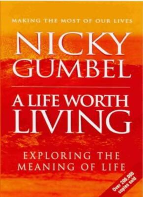 A Life Worth Living By Nicky Gumbel. 9780854767403