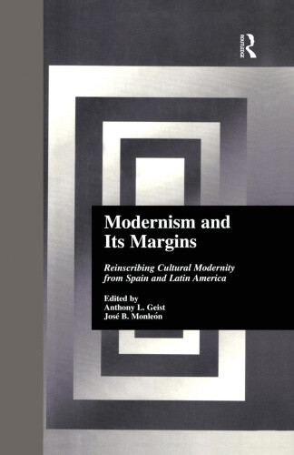 Modernism and Its Margins: Reinscribing Cultural Modernity from Spain and