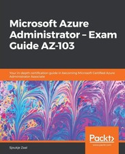 Microsoft Azure Administrator - Exam Guide AZ-103: Your in-depth certificati...