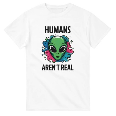 Humans Aren't Real T-Shirt