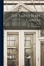 The Earth is My Canvas (Paperback or Softback)