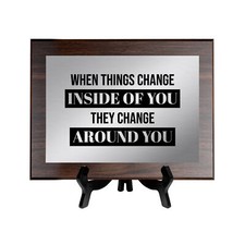 When Things Change Inside of You They Change Around You Decorative Wall Plaque
