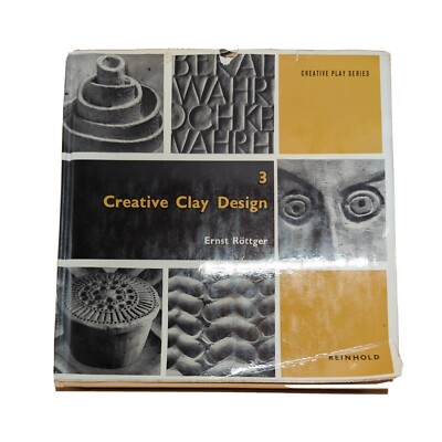 Creative Clay Design (HTF Hardcover 1963) Ernst Rottger Reinhold Publishing Co.