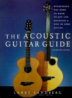 The Acoustic Guitar Guide: Everything You Need to Know to Buy and Ma - VERY GOOD