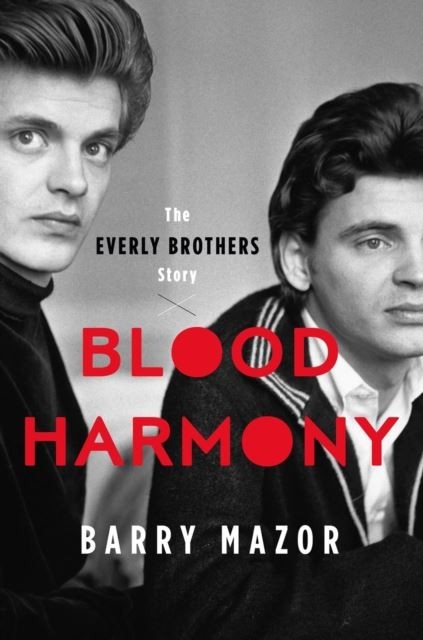 Blood Harmony: The Everly Brothers Story by Barry Mazor