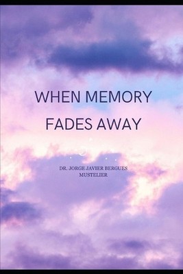 When memory fades away by Jorge Javier Bergues Mustelier Paperback Book