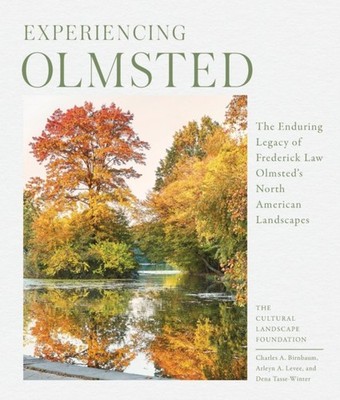 Experiencing Olmsted: The Enduring Legacy of Frederick  by Arleyn Levee HARDBACK