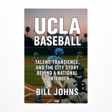 UCLA Baseball: Talent, Transience, and the City Story Behind a National Conte...