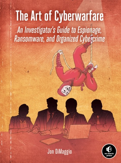 The Art Of Cyberwarfare: An Investigator's Guide to  by Jon Dimaggio PAPERBACK