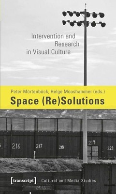 Space (Re)Solutions Intervention and Research in Visual Culture Mörtenböck, Pete