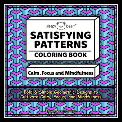 Satisfying Patterns Coloring Book: Bold & Simple Geometric Designs to Cultivate