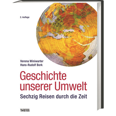 Geschichte unserer Umwelt: 66 Reisen durch die Zeit Hans-Rudolf Bork