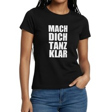 Mach Dich Tanz Klar Spruch Frauen T-Shirt