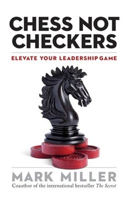 Chess Not Checkers: Elevate Your Leader..., Mark Miller