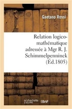 Relation Logico-Math�matique Adress�e � Mgr R. J. Schimmelpenninck � Fin de Lui