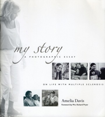 My Story : A Photographic Essay on Life with Multiple Sclerosis A