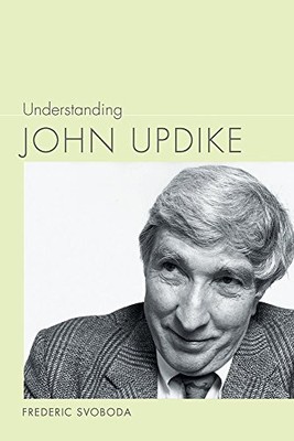 UNDERSTANDING JOHN UPDIKE (UNDERSTANDING CONTEMPORARY By Frederic Svoboda *VG+*