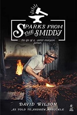 Sparks from the Smiddy: The Life of a World Champion  by Wilson David 1910456055
