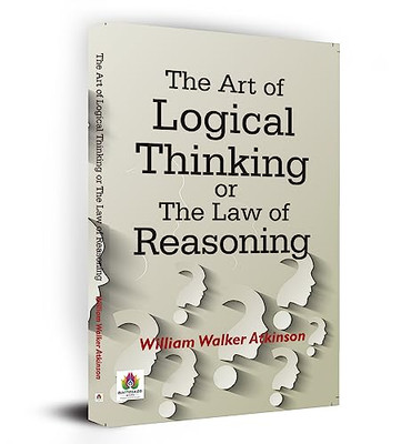 The Art of Logical Thinking or the Law of Reasoning -  NEW William Walker  2020