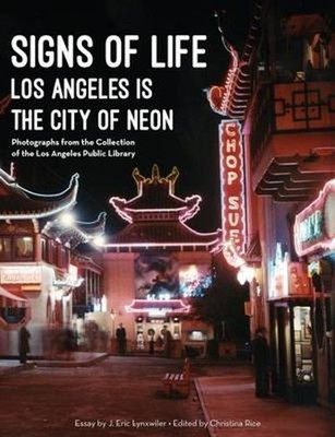Signs of Life: Los Angeles Is the City of Neon by J. Eric Lynxwiler (English) Pa