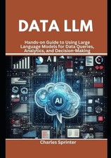 Data LLM: Hands-on Guide to Using Large Language Models for Data Queries, Analyt