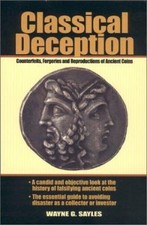 Classical Deception: Counterfeits, Forgeries and Reproductions of Ancient Coins