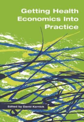 Getting Health Economics into Practice, Paperback by Kernick, David, Brand Ne...