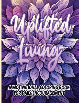 Uplifted Living A Motivational Coloring Book for Daily Encouragement LLC Buch