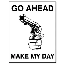 Go Ahead MAKE MY DAY gun sign warning sticker 4" x 5"
