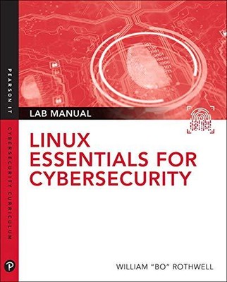 LINUX ESSENTIALS FOR CYBERSECURITY LAB MANUAL (PEARSON IT By William Rothwell