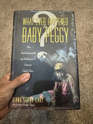 What Ever Happened to Baby Peggy: The Autobiography of Hollywood's Pioneer Child