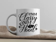 "Kinda Classy, Kinda Hood" Funny Coffee Mug