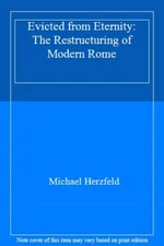 Evicted from Eternity: The Restructuring of Modern Rome by Herzfeld New+=