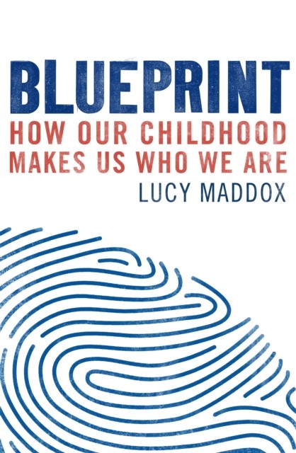 Blueprint How our childhood makes us who we are by Lucy Maddox (Paperback Book)