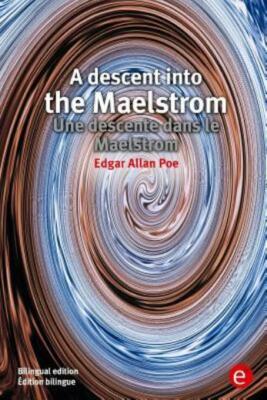 A Descent Into The Maelstrom/Une Descente Dans Le Maelstrom: Bilingual Edit...