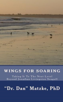 Wings for Soaring: Taking It to the Next Level - Beyond - Paperback NEW Matzke,