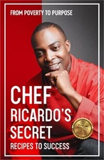 Chef Ricardo's Secret Recipes to Success: From Poverty to Purpose (Paperback or