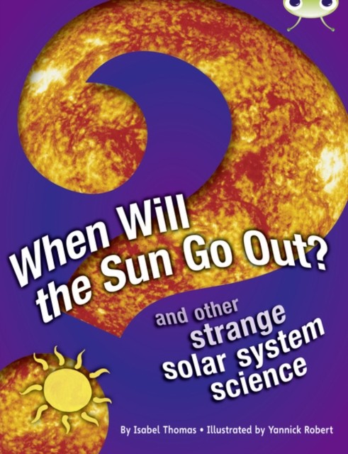 Bug Club Independent Non Fiction Year 5 When Will The Sun Go Out? Isabel Thomas - Image 4