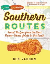 Southern Routes : Secret Recipes from the Best down-Home Joints i