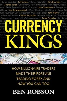 Currency Kings: How Billionaire Traders Made their Fortune Trading Forex and ...