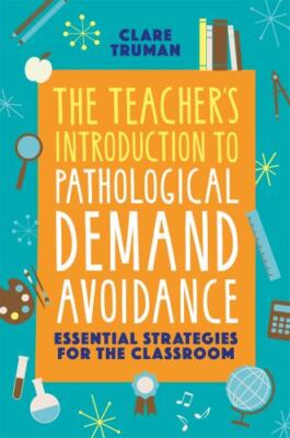 Teacher's Introduction to Pathological Demand Avoidance : Essential Strategie...
