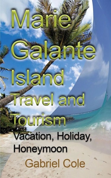 Cole Gabriel | Marie Galante Island Travel And Tourism | Taschenbuch | Englisch-image