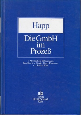 Die GmbH im Prozess Happ, Wilhelm Verlag Dr. Otto Schmidt KG 1997