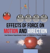 Effects of Force on Motion and Direction: Cool Science Experiments Grade 3 Child