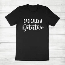 Basically a Detective True Crime Fan Serial Killer Police Cop Show Tee T-Shirt
