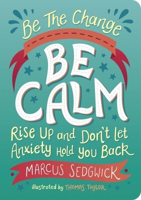 Be the Change - Be Calm : Rise Up and Don t Let Anxiety Hold You Back, Paperb...