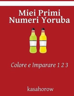 Miei Primi Numeri Yoruba: Colore e Imparare 1 2 3 by Kasahorow (Italian) Paperba