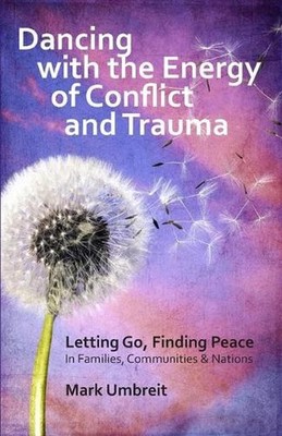 Dancing with the Energy of Conflict and Trauma: Letting Go - Finding Peace by Dr